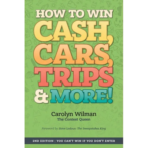 How To Win Cash, Cars, Trips & More!: 2nd Edition You Can't Win If You Don't Enter