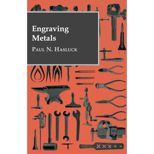 Engraving Metals: With Numerous Engravings and Diagrams