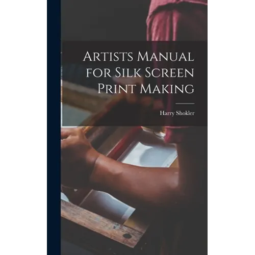 Artists Manual for Silk Screen Print Making