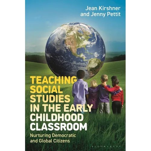 Teaching Social Studies in the Early Childhood Classroom: Nurturing Democratic and Global Citizens