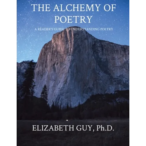 The Alchemy of Poetry: A Reader's Guide to Understanding Poetry