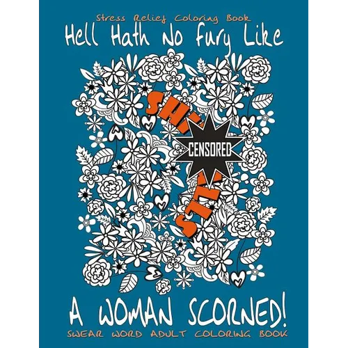Swear Word Adult Coloring Book: Stress Relief Coloring Book Hell Hath No Fury Like A Woman Scorned!: Over 40 Funny Curse Words Coloring Book Pages To