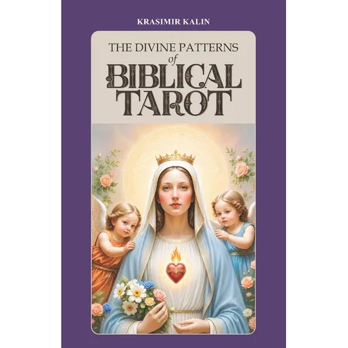 The Divine Patterns of Biblical Tarot: Experience the Transformative Power of Faith