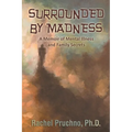 Surrounded By Madness: A Memoir of Mental Illness and Family Secrets