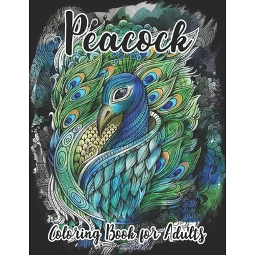 Peacock Coloring Book for Adults: Beautiful Pages for Stress Relieving Unique Design