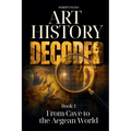 Art History Decoded. From Cave to the Aegean World