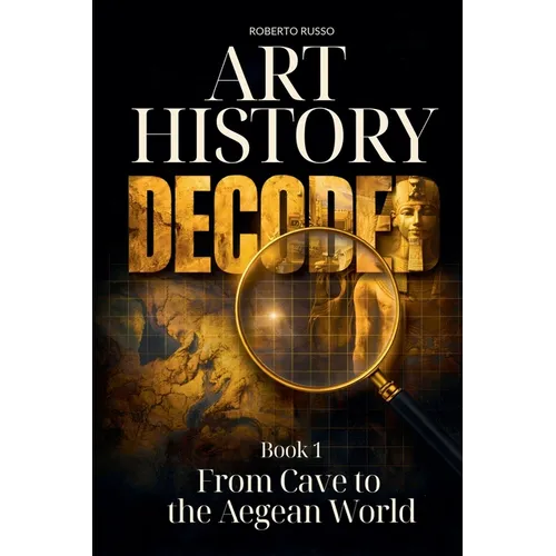 Art History Decoded. From Cave to the Aegean World