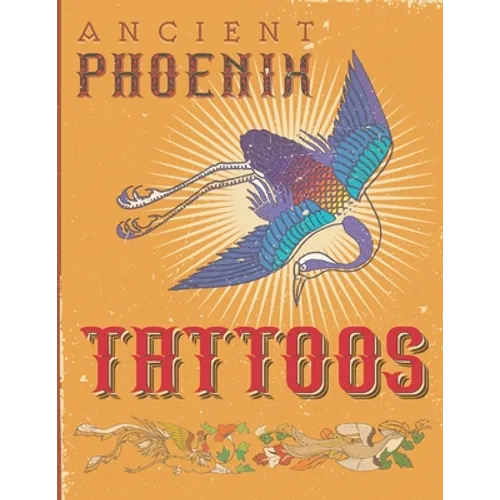 Ancient Phoenix Tattoo: Coloring book for people who love ancient phoenix, dragon and unicorn tattoos