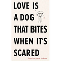 Love Is a Dog That Bites When It's Scared