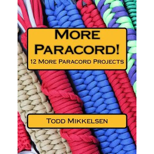 More Paracord!: 12 More Paracord Projects