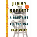 Jimmy Buffett: A Good Life All the Way
