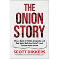 The Onion Story: How a Band of Misfits, Dropouts, and Sad Sacks Built the World's Most Trusted News Source