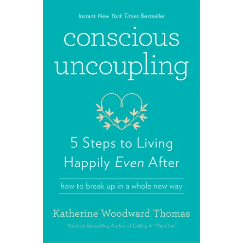 Conscious Uncoupling: 5 Steps to Living Happily Even After