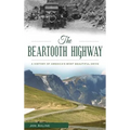 The Beartooth Highway: A History of America S Most Beautiful Drive