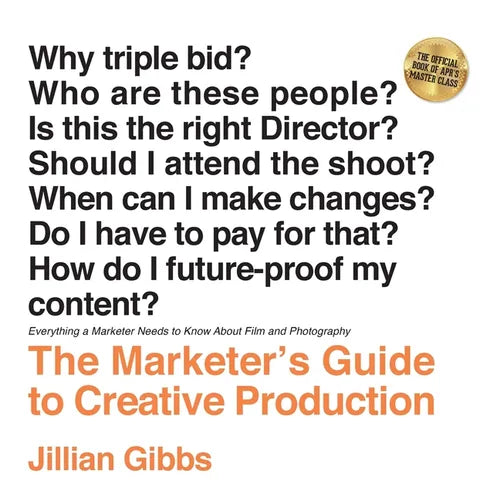 The Marketer's Guide to Creative Production: Everything a Marketer Needs to Know About Film and Photography
