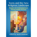 Teens and the New Religious Landscape: Essays on Contemporary Young Adult Fiction