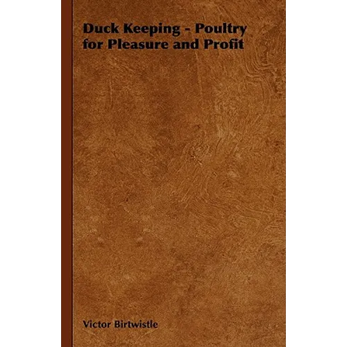 Duck Keeping - Poultry for Pleasure and Profit