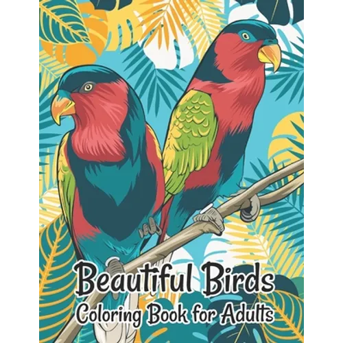 Beautiful Birds Coloring Book for Adults: Stress Relieving Designs for Adults Relaxation