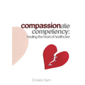 Compassionate Competency: Healing the Heart of Healthcare
