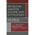 Physician-Assisted Suicide and Euthanasia: Before, During, and After the Holocaust