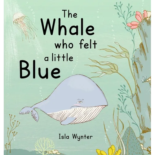 The Whale Who Felt a Little Blue: A Picture Book About Depression