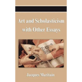 Art and Scholasticism with Other Essays