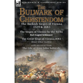 The Bulwark of Christendom: the Turkish Sieges of Vienna 1529 & 1683-The Sieges of Vienna by the Turks by Karl August Schimmer & The Great Siege of Vi