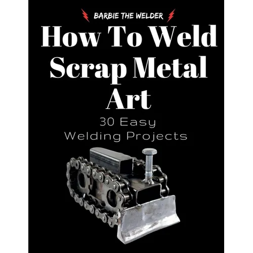 How To Weld Scrap Metal Art: 30 Easy Welding Projects