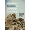 Johann Joachim Winckelmann on Art, Architecture, and Archaeology