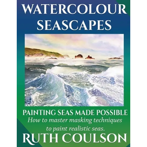 Watercolour Seascapes: Painting seas made possible.