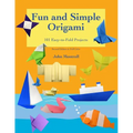 Fun and Simple Origami: 101 Easy-to-Fold Projects