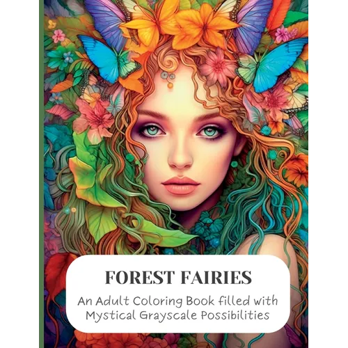 Forest Faeries: An Adult Coloring Book filled with Magical Grayscale Possibilities