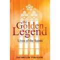 The Golden Legend: Lives of the Saints