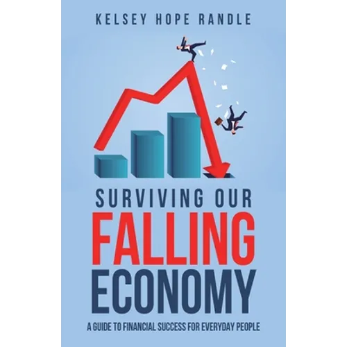 Surviving Our Falling Economy: A Guide to Financial Success for Everyday People