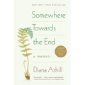 Somewhere Towards the End: A Memoir
