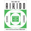 The Way of Aikido: Life Lessons from an American Sensei