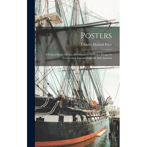 Posters: A Critical Study Of The Development Of Poster Design In Continental Europe, England And America
