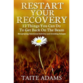 Restart Your Recovery - 12 Things You Can Do To Get Back on the Beam: Recapturing Emotional Sobriety and Avoiding Relapse