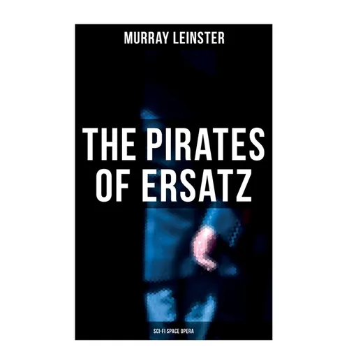 The Pirates of Ersatz (Sci-Fi Space Opera): A Space Opera