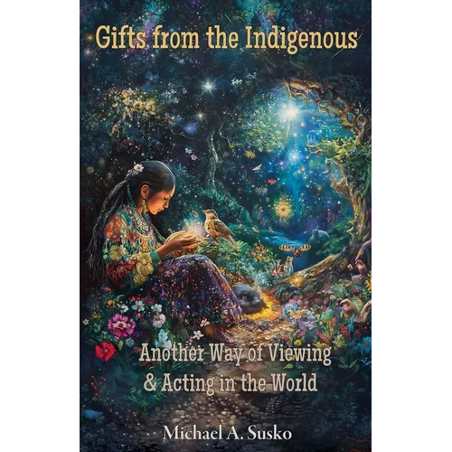 Gifts from the Indigenous: Another Way of Viewing & Acting in the World