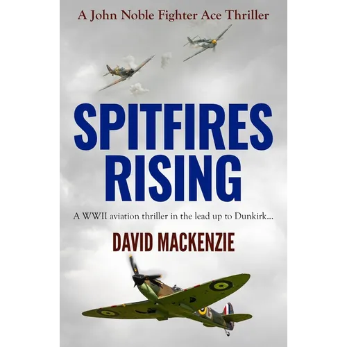 Spitfires Rising: A WWII aviation thriller in the lead up to Dunkirk...