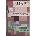 Shape of Ourselves