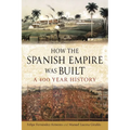 How the Spanish Empire Was Built: A 400 Year History