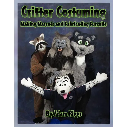 Critter Costuming: Making Mascots and Fabricating Fursuits