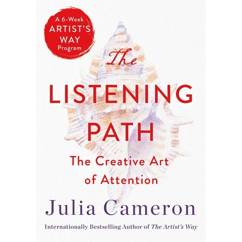 The Listening Path: The Creative Art of Attention (a 6-Week Artist's Way Program)