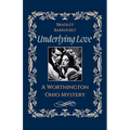 Underlying Love A Worthington, Ohio Mystery