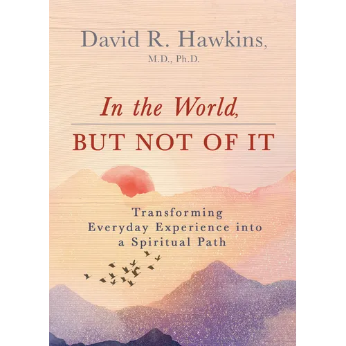 In the World, But Not of It: Transforming Everyday Experience Into a Spiritual Path
