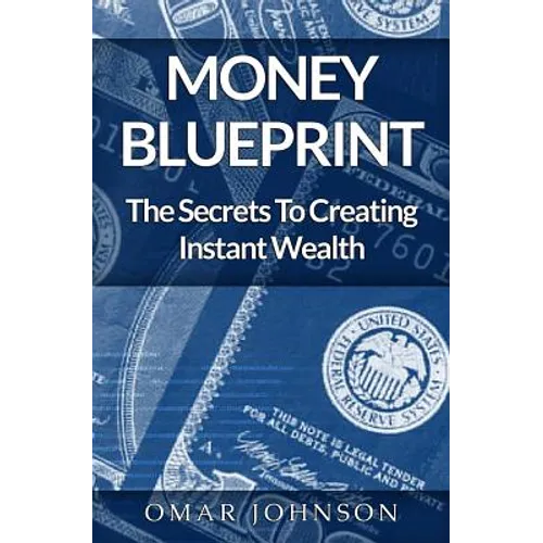Money BluePrint: The Secrets To Creating Instant Wealth