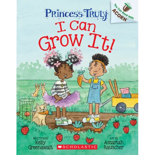 I Can Grow It!: An Acorn Book (Princess Truly #10): Volume 10