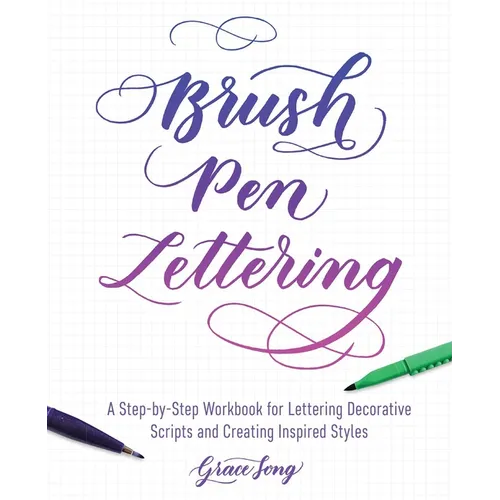 Brush Pen Lettering: A Step-By-Step Workbook for Learning Decorative Scripts and Creating Inspired Styles